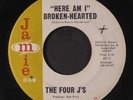 FOUR J'S: Here Am I Broken-hearted 45 (xol, plays fine) Vocal Groups
