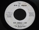 Manhattens   Why Should I Cry / Feeling Is Mutual   Big Mack doo wop R&B 45 HEAR