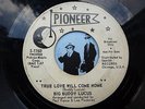 7’’ Big Buddy Lucas True Love Will Come Home On Pioneer VG- to VG (R&B, Popcorn)