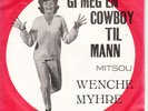 WENCHE / WENCKE MYHRE: GI MEG EN COWBOY TIL MANN / MITSOU - TRIOLA NORWAY