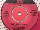 THE TRUTH   BABY YOU'VE GOT IT - RARE UK PYE MOD BEAT 1966