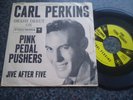 CARL PERKINS ORIG USA COLUMBIA 45 1958 ? PINK PEDAL PUSHERS / JIVE AFTER FIVE