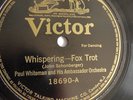Paul Whiteman - 78rpm single 10-inch – Victor #18690 Whispering