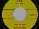 R&B/Deep Soul 45 - Merle Spears - Ain't No Need - Whit - VG+ mp3
