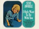 Stay Awhile/I Only Want to Be with You by Dusty Springfield.
