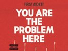 FIRST AID KIT YOU ARE THE PROBLEM HERE 7