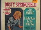 DUSTY SPRINGFIELD: Stay Awhile / I Only Want To Be With You LP (Stereo, partial