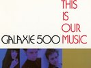 Galaxie 500 : This Is Our Music VINYL LP [New & Sealed]