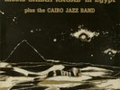 THE SUN RA ARKESTRA meets SALAH RAGAB in Egypt plus the CAIRO JAZZ BAND - rare