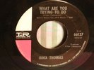 NORTHERN SOUL RARITY-IRMA THOMAS-WHAT ARE YOU TRYING TO DO/TAKE A LOOK