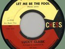 LUCKY CLARK Let Me Be the Fool / Feeling of Love 45rpm Chess 1961 northern soul