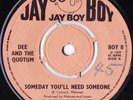 DEE AND THE QUOTUM 45: SOMEDAY YOU'LL NEED SOMEONE + 1  UK JAY BOY 8  EX/EX 1969