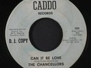 CHANCELLORS: Can It Be Love / Its Too Late 45 (dj, Texas, washed out/stained l
