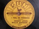 BLUES 78 Sammie Lewis Willie Johnson I FEEL SO WORRIED/SO LONG BABY Sun 218 V