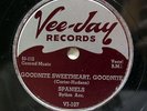 SPANIELS-GOODNITE SWEETHEART GOODNITE ON VEE JAY DOO WOP 78RPM