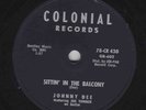 Johnny Dee – 78 rpm Colonial CR 430: Sittin’ on the Balcony/A-Plus in Love; E