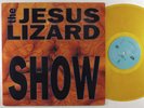 JESUS LIZARD Show GIANT LP VG++ yellow vinyl