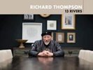 RICHARD THOMPSON 13 Rivers LP VINYL Europe Proper 2018 13 Track (Prplp150)