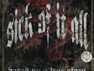 Sick of It All - Based on a True Story