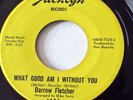 DARROW FLETCHER-WHAT GOOD AM I WITHOUT YOU ON JACKLYN NORTHERN 45-HEAR