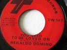 RENALDO DOMINO-YOU NEED TO BE LOVED ON ON TWINIGHT NORTHERN 45-HEAR