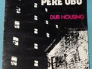 Pere Ubu ?– Dub Housing LP UK , EX + Datapanik In The Year Zero 12