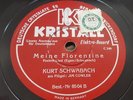 KURT SCHWABACH SINGT MEINE FLORENTINE WENN DU EINMAL SEHR SELTEN Schellackplatte