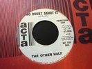 THE OTHER HALF-No Doubt About It/I Need You 45 Psych Acta Garage 1967 California