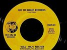 1975 WILD MAN FISCHER GO TO RHINO RECORDS 1ST EVER RHINO RELEASE 7
