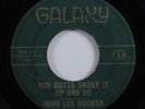 R&B Blues Soul 45 JOHN LEE HOOKER You Gotta Shake It Up And Go GALAXY HEAR