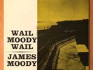 JAMES MOODY  WAIL MOODY WAIL  PRESTIGE 7035 W 50TH ST NYC  MONO DG RVG EXCELLENT