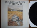 Dougie MacLean ?– Whitewash   LP  DUN 010  VINYL LOOKS MINT