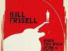 Frisell, Bill-When You Wish Upon A Star (2LP) VINYL NEW