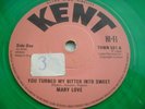 KENT GREEN VINYL EDITION MARY LOVE YOU TURNED MY BITTER INTO SWEET NEAR EX COND