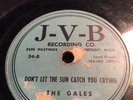 78rpm;Doo Wop;The Gales; My Eyes Keep Me In Trouble & Don't Let The Sun J-V-B 34