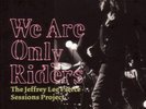 JEFFREY LEE PIERCE SESSIONS...-We Are Only Riders (2LP) (UK IMPORT) VINYL NEW