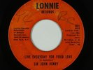 Northern/Deep Soul 45 - Sir John Henry - Live Everyday For Your Love - Lonnie