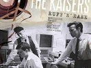 The Kaisers  : Ruff 'N' Rare: Unreleased Tracks and Alternate Versions
