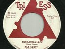 RAY SCOTT Silk Satin & Lace Orig. TRI-ESS 45 Rockabilly vg+ SOUL