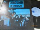 GEORGE SMITH..NO TIME FOR JIVE.. SUPERB UK 1ST ISSUE BLUE HORIZON 7-63856