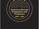 NEW  AMERICAN RECORD COMPANIES & PRODUCERS, 1888-1950 (1,200+ ENTRIES, 760 PGS)