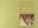 Severed Heads-Bad Mood Guy LP 1987 Volition Australia ?– VOLT 010 RARE