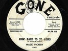 MACK VICKERY 45RPM '59 GONE GOIN' BACK TO ST. LOUIS KILLER ROCKER VG- TO VG