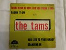 VINYLE 45 TOURS THE TAMS - WHAT KIND OF FOOL (DO YOU THINK I AM)