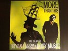 MORE THAN THIS - THE BEST OF BRYAN FERRY & ROXY MUSIC 2XLP