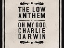 Oh My God, Charlie Darwin [LP] by The Low Anthem (Vinyl, Jun-2009, Nonesuch...