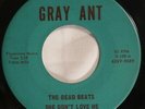 DEAD BEATS She Don't Love Me/I'm Sure RARE '60's GARAGE/PSYCH 45 ON Gray Ant