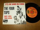THE FOUR TOPS - IT'S THE SAME OLD SONG - BABY I NEED   - 45 PS HOLLAND / LISTEN