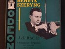 HENRYK SZERYNG ' J.S.BACH, 3 SONATES ET 3 PARITIRAS '  ODEON. ED1. FLAT RIMS.