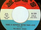 MAGIC TONES: There Is Nothing Better Than Love 45 (multi-color lbl) Soul